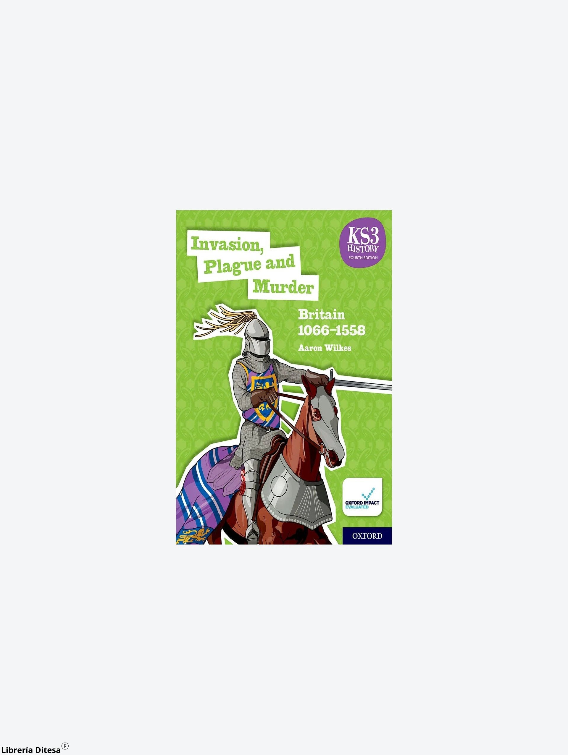 Ks3 History 4E Invasion, Plague And Murder: Britain 1066–1558 Sb by Oxford