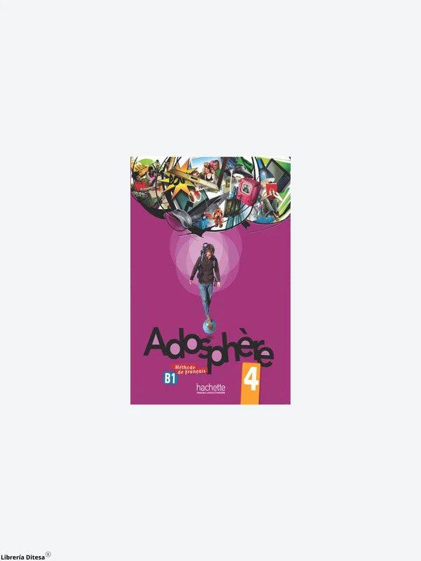 Adosphère 4 - Livre De L'Élève by Hachette