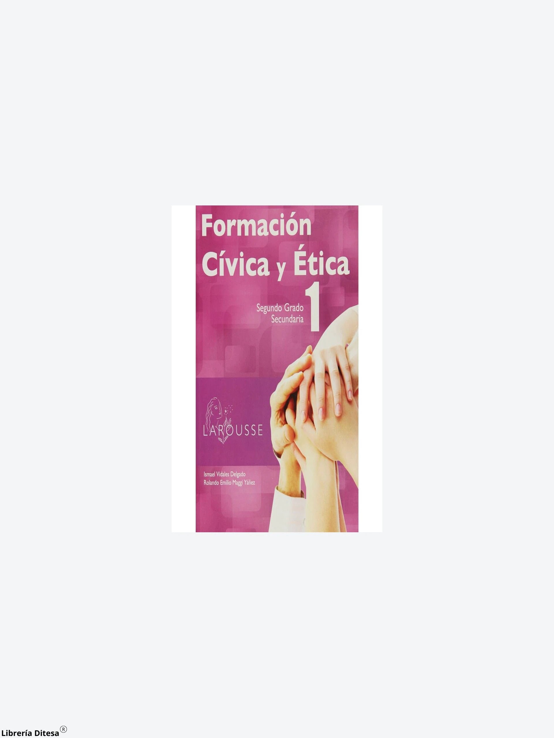 Formacion Civica Y Etica 1 Segundo De Se by Larousse