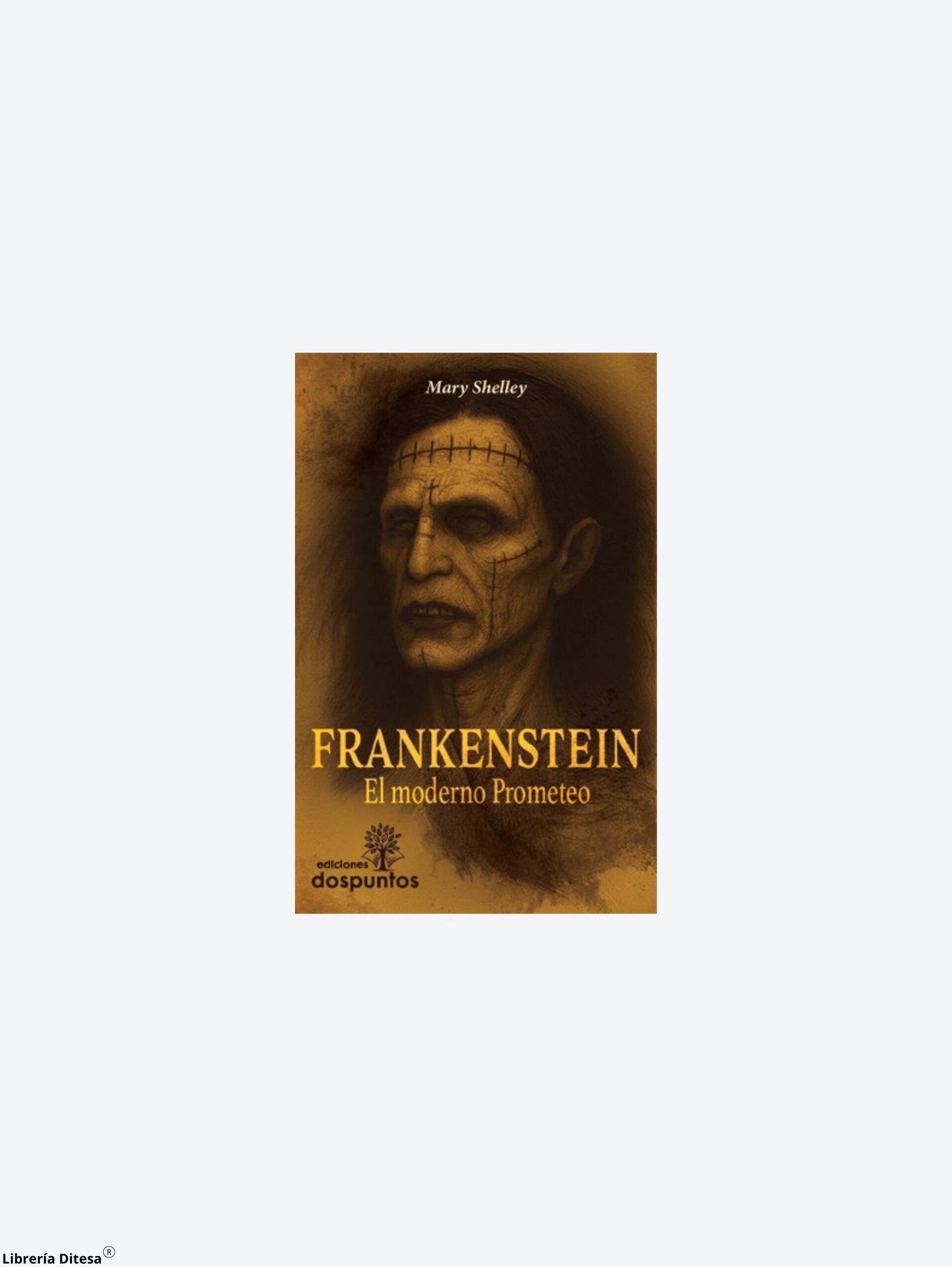 Frankenstein O El Moderno Prometeo by Ediciones Dos Puntos