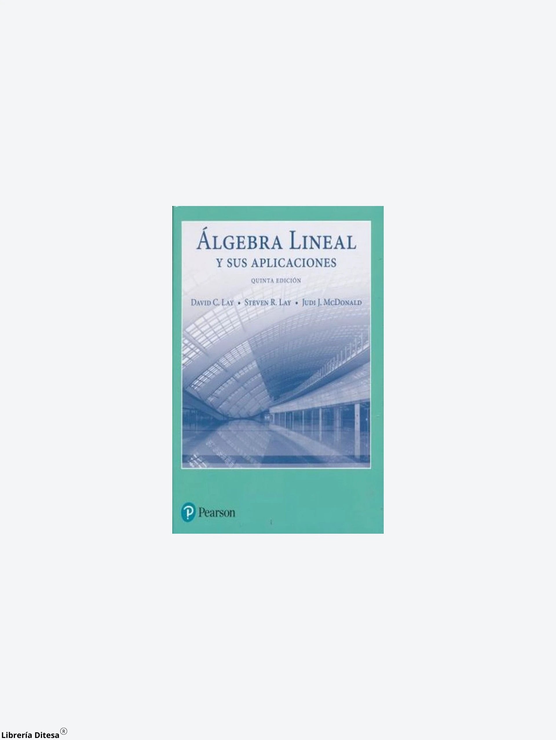 Algebra Lineal Y Sus Aplicaciones by Pearson