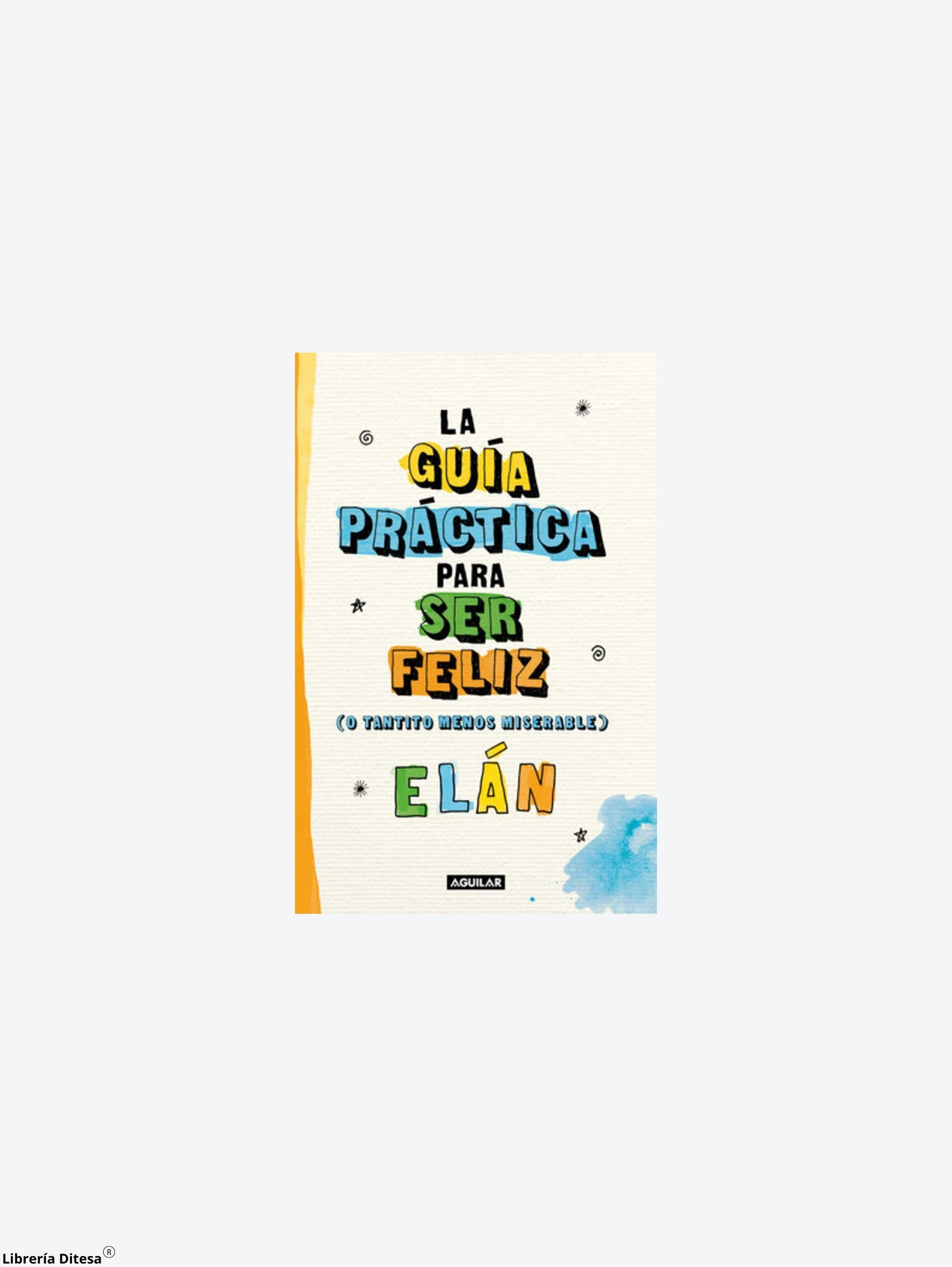 La Guia Practica Para Ser Feliz by Penguin Random
