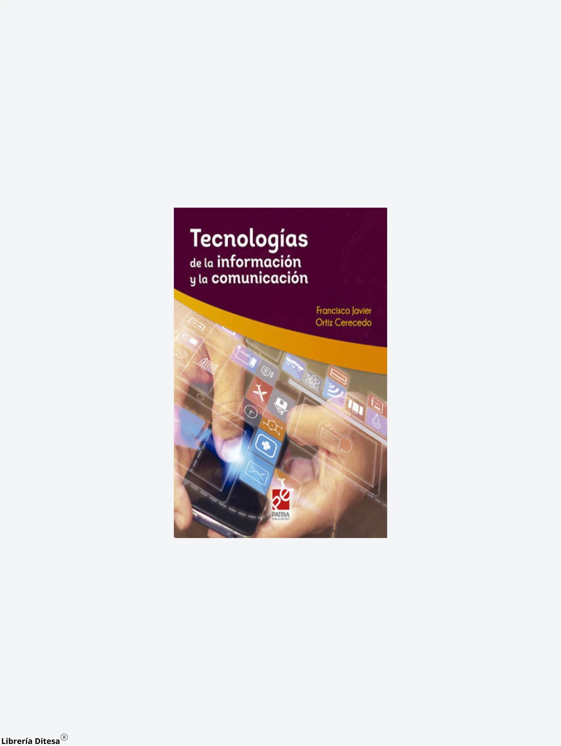 Tecnologias De La Informacion Y La Comunicacion by Patria