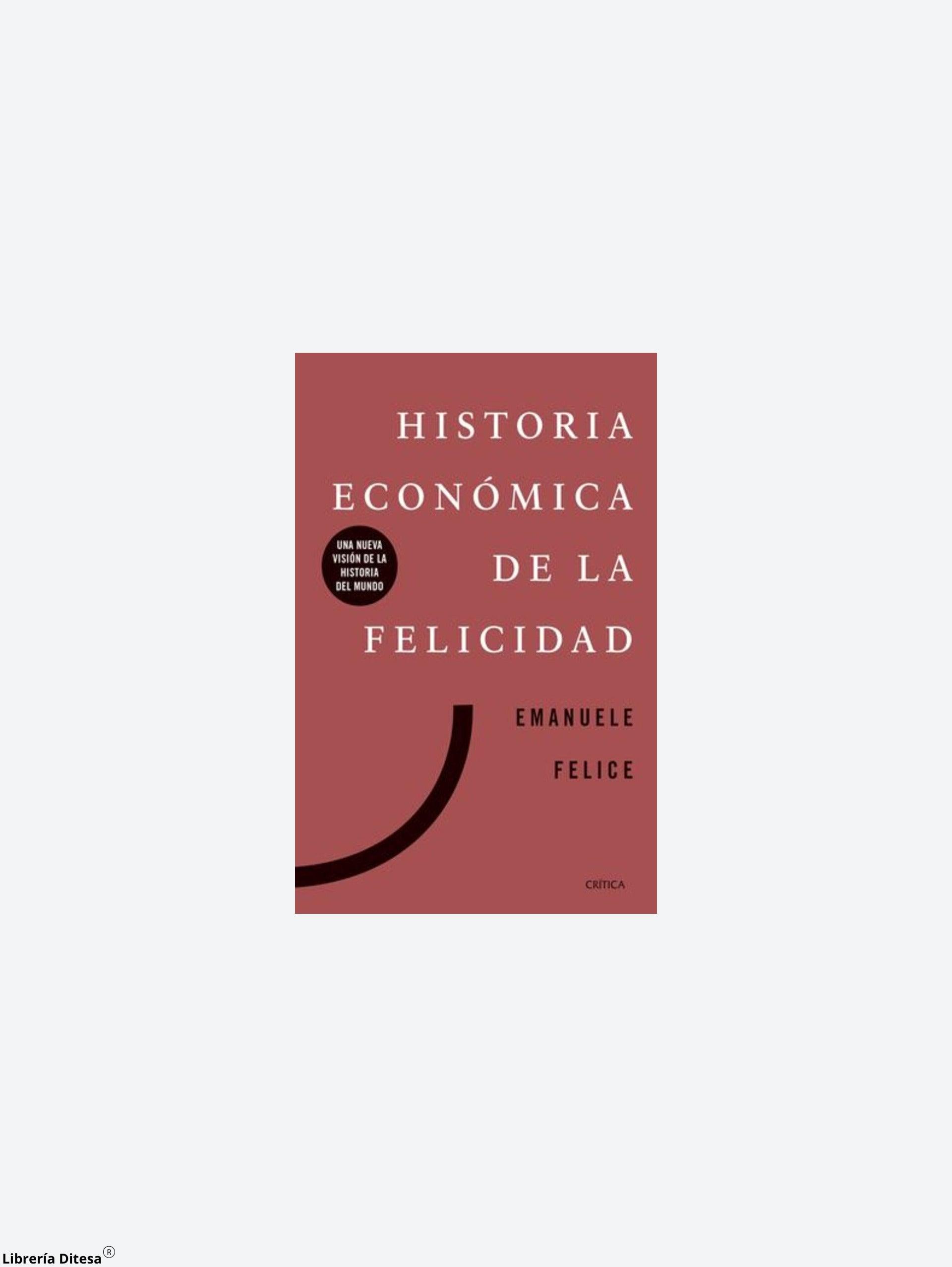 Historia Económica De La Felicidad. - Librería Ditesa