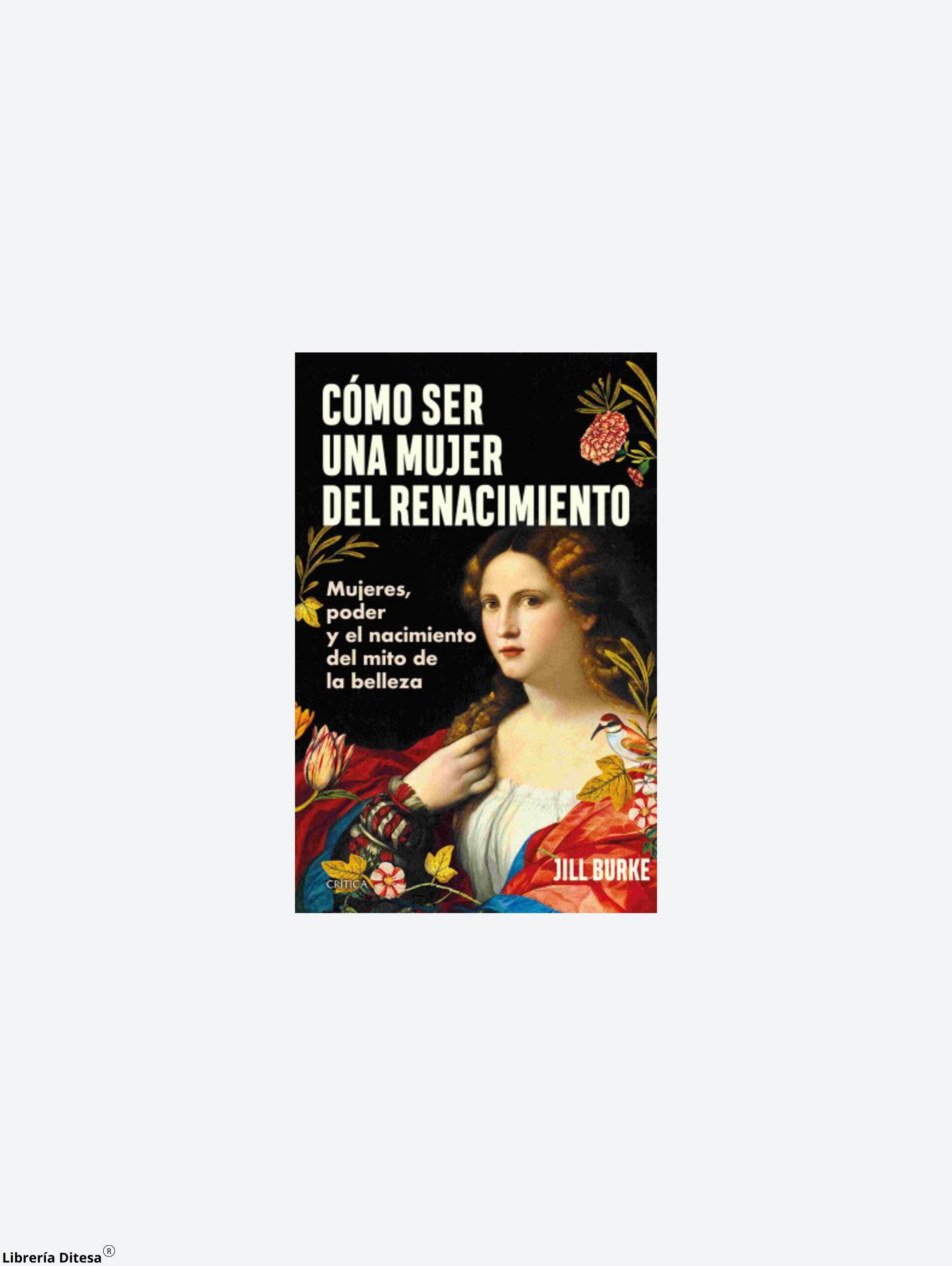 Como Ser Una Mujer Del Renacimiento - Librería Ditesa