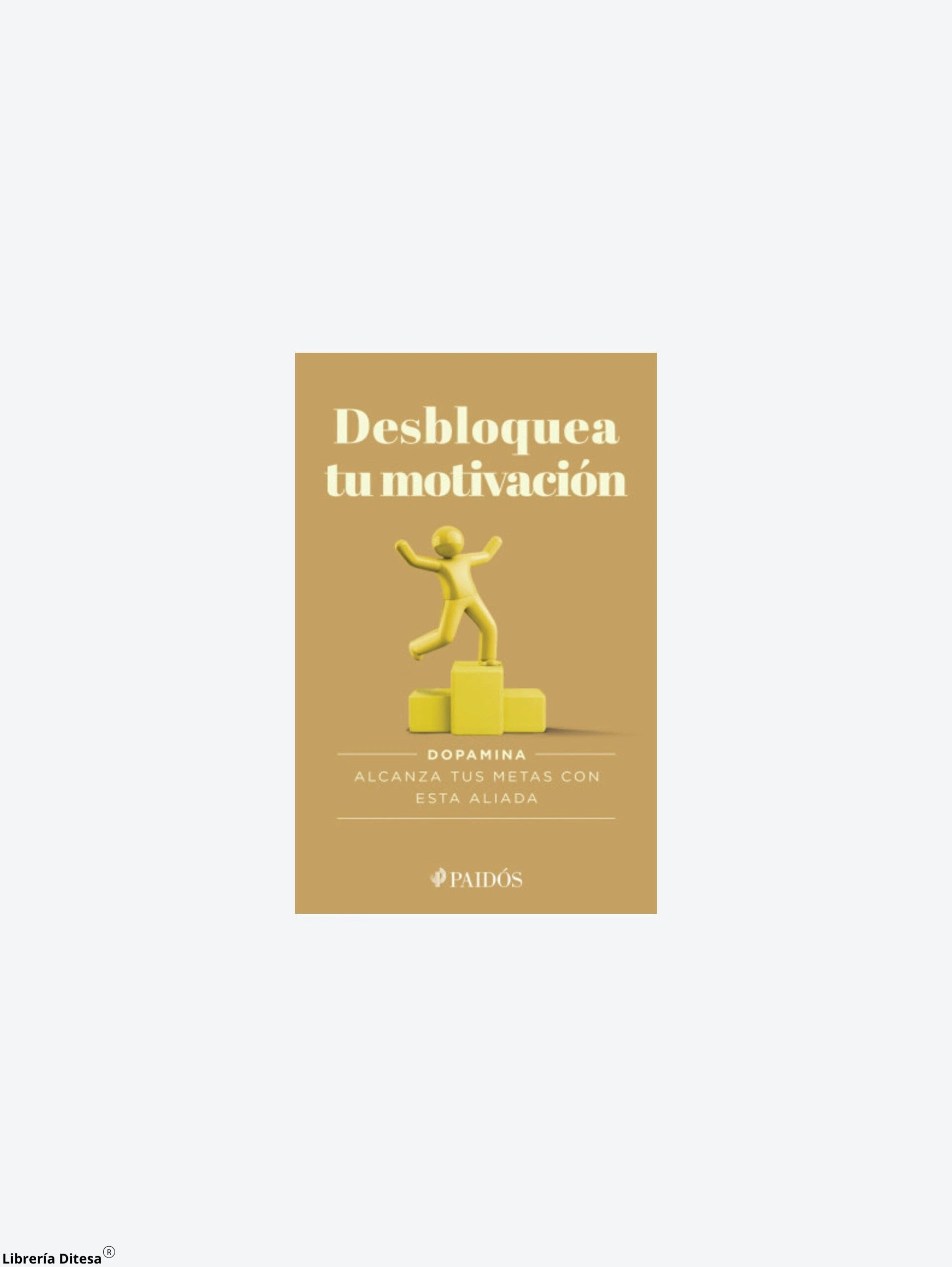 Desbloquea Tu Motivacion by Paidos