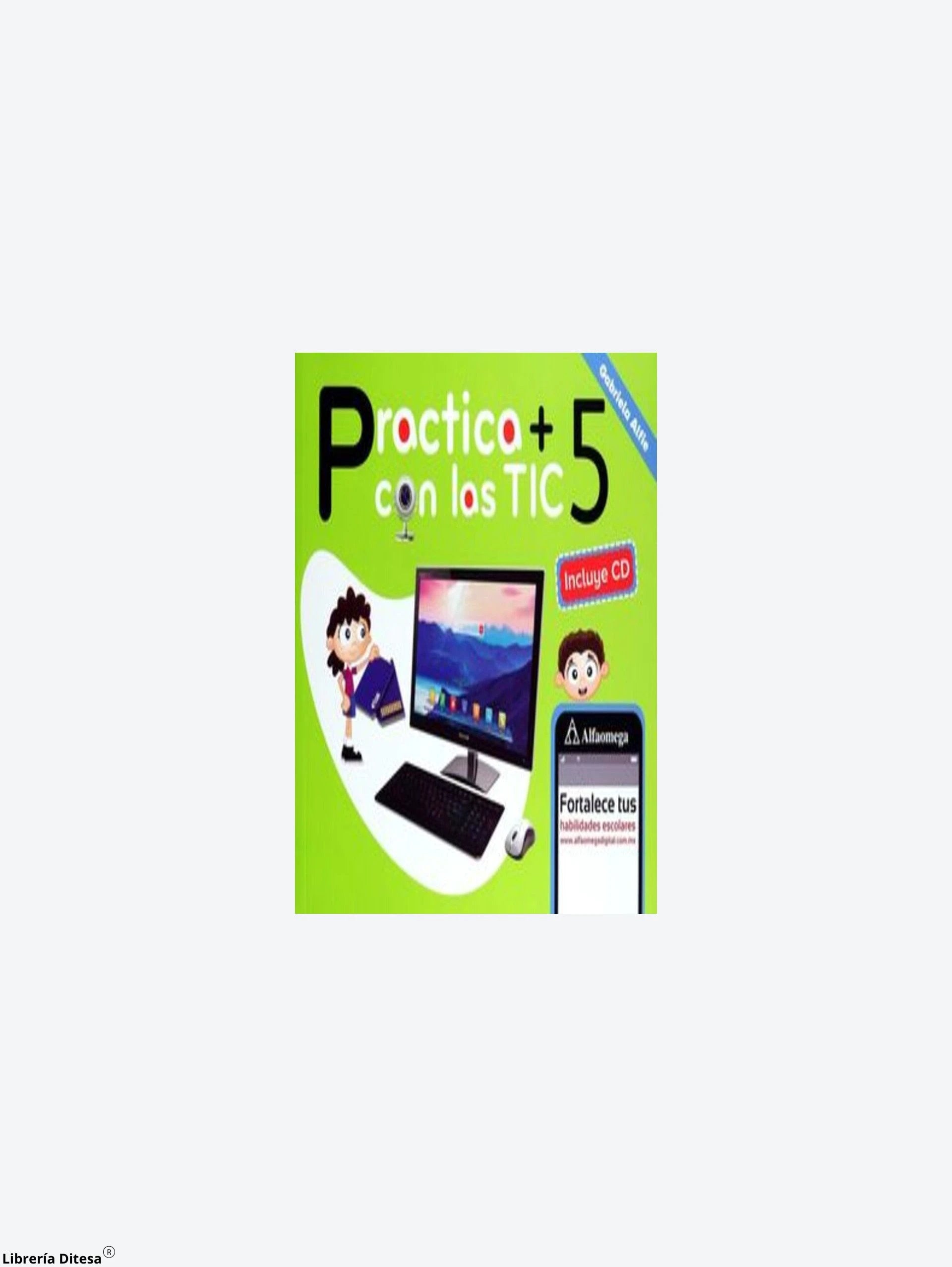 Practica Mas Con Las Tic 5 by Alfaomega