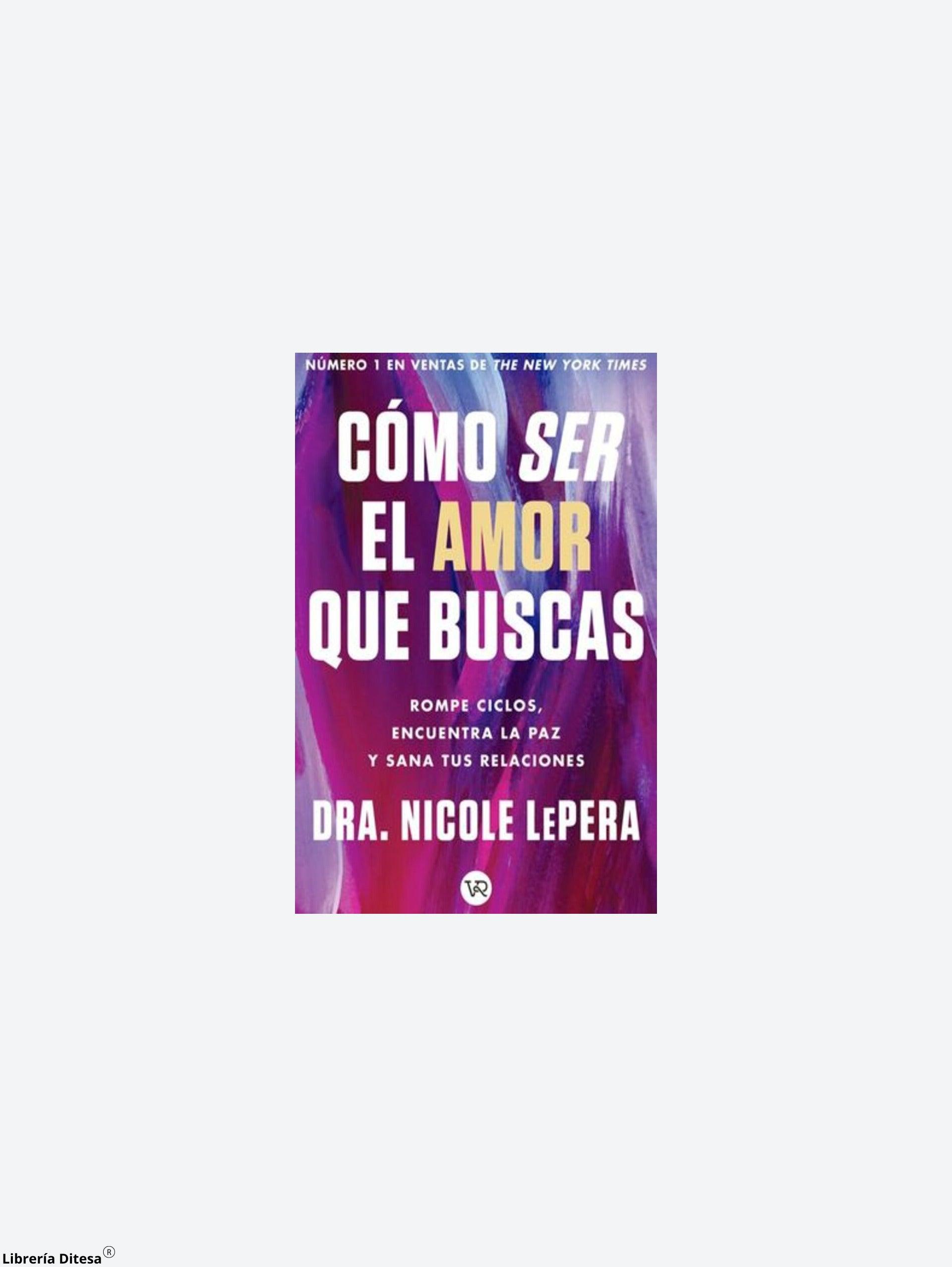 Cómo Ser El Amor Que Buscas - Librería Ditesa