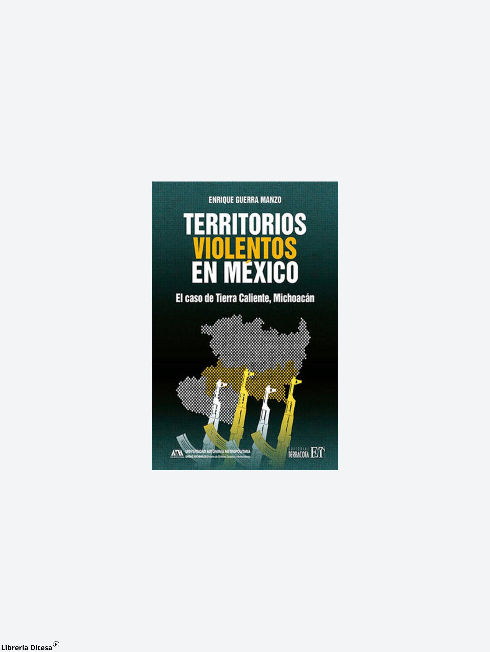 Territorios Violentos En México. El Caso De Tierra Caliente - Librería Ditesa