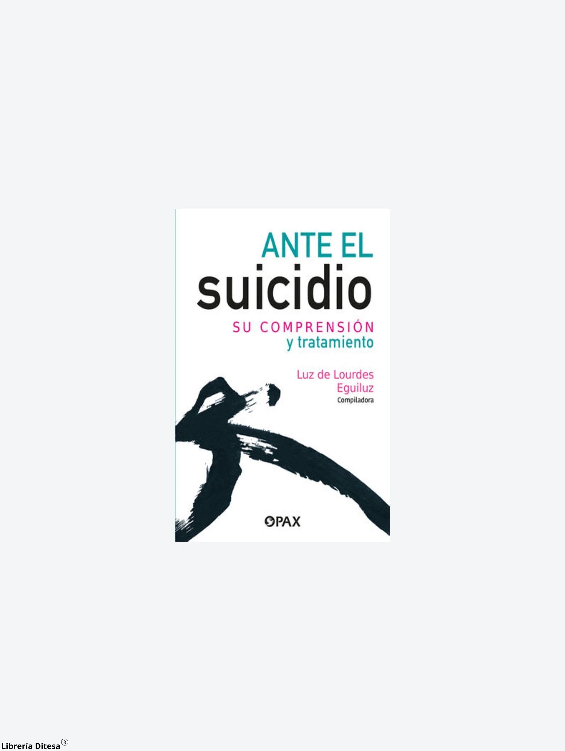 Ante El Suicidio Comprension Y Tratamien by Pax