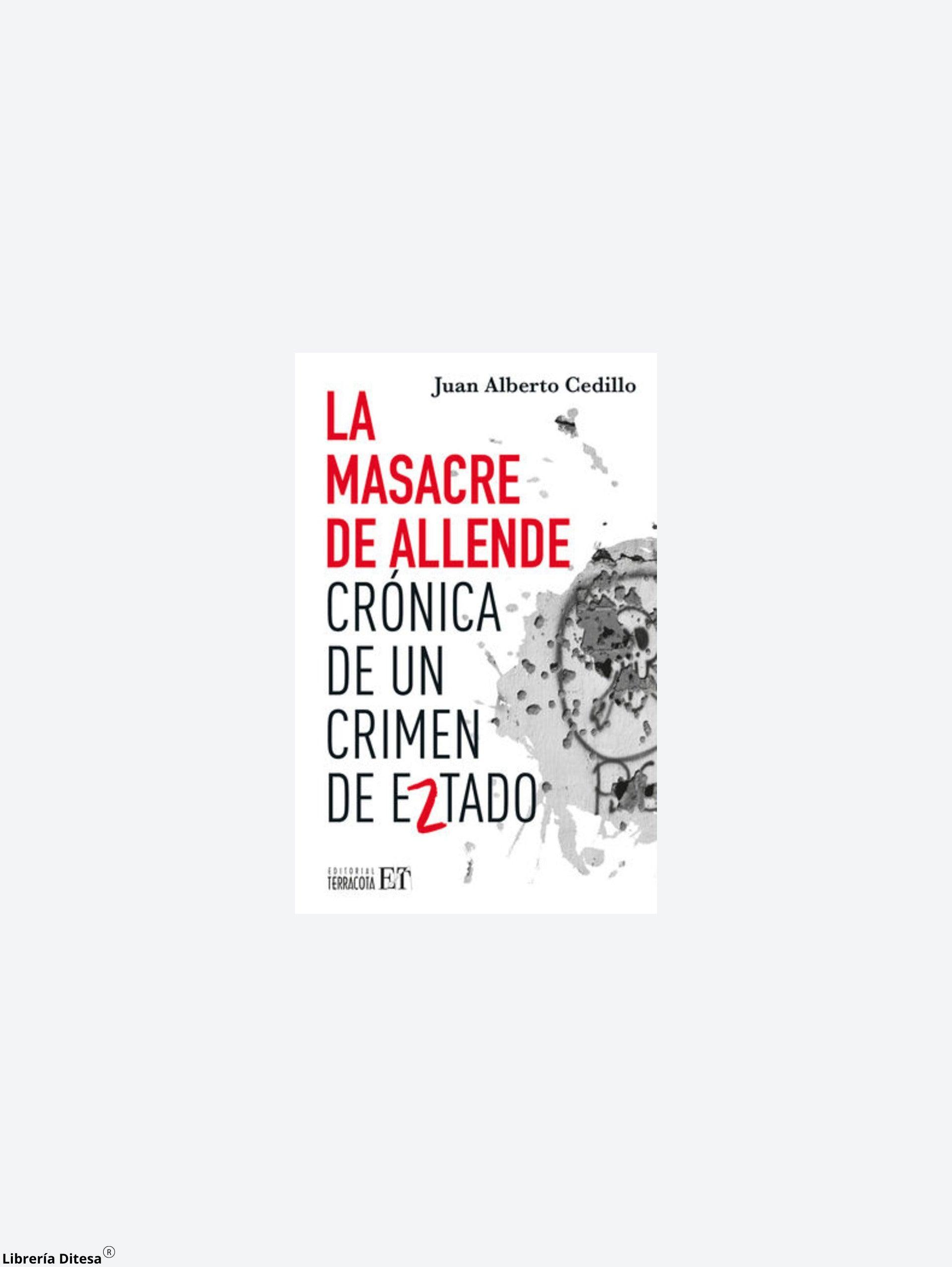 La Masacre De Allende. Crónica De Un Crimen De Estado - Librería Ditesa