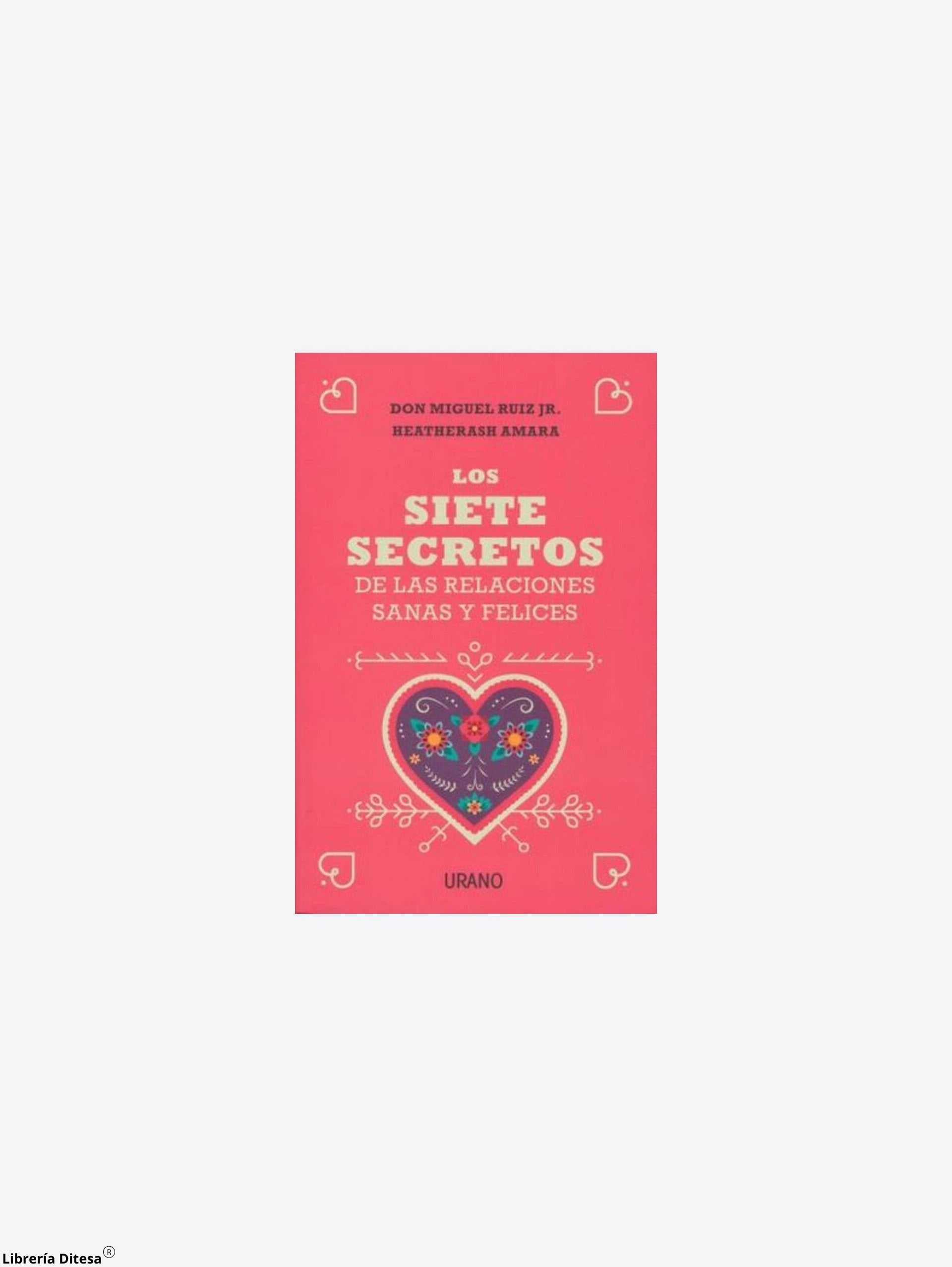 Los Siete Secretos De Las Relaciones Sanas Y Felices by Urano