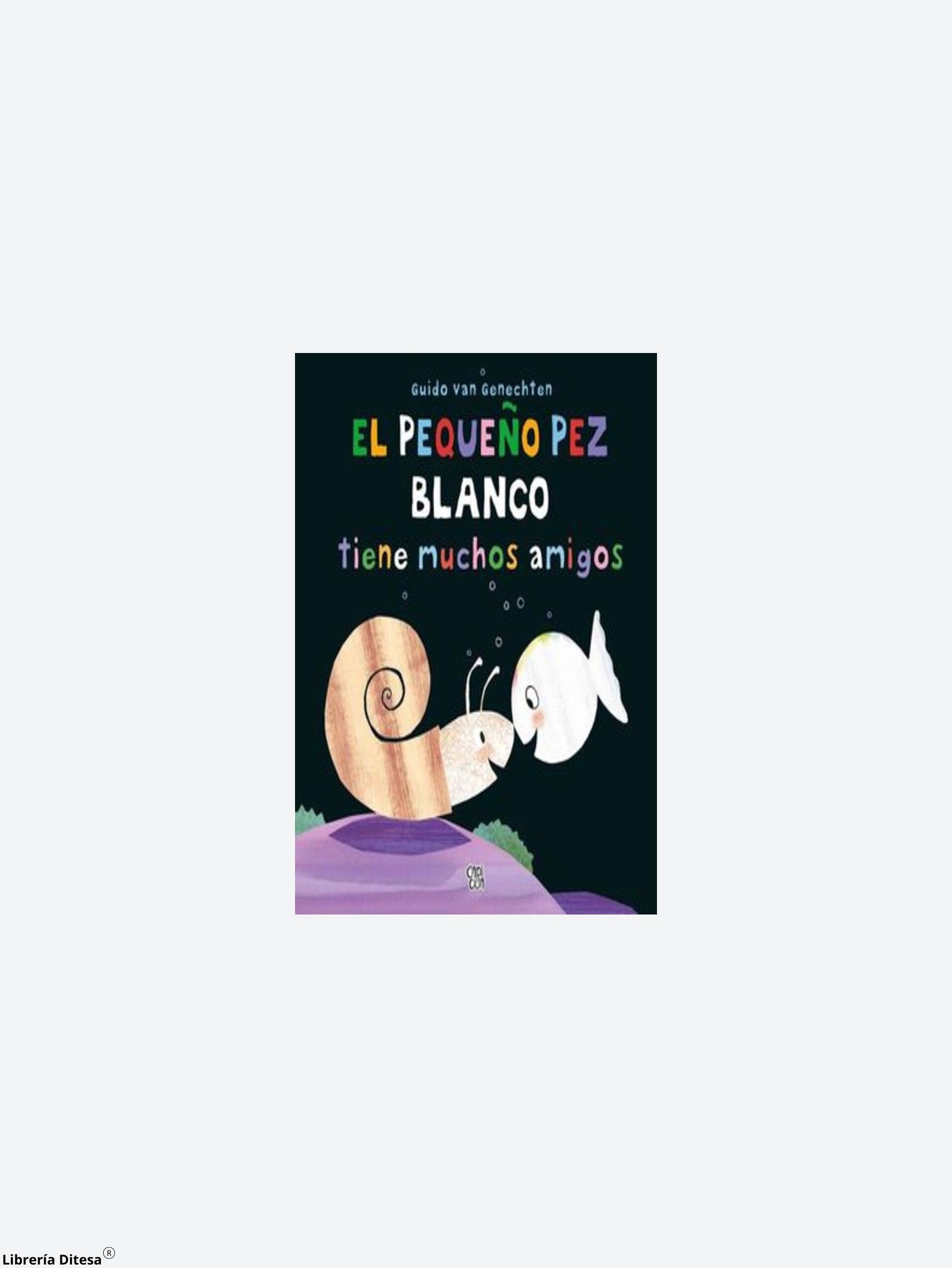 El Pequeño Pez Blanco Tiene Muchos Amigos - Librería Ditesa