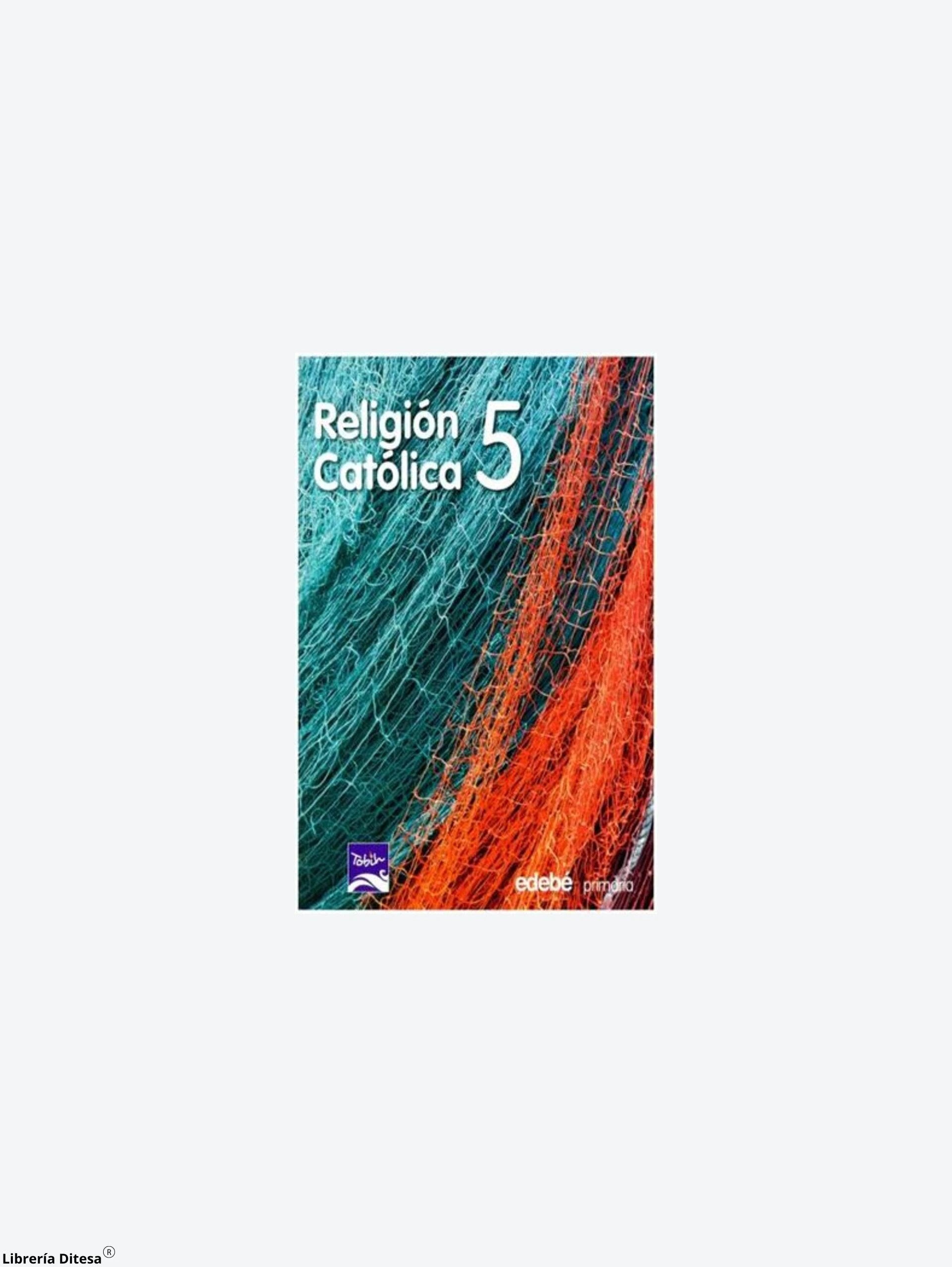 Religion Catolica 5 Tobih + Cuadernillo by Edebe