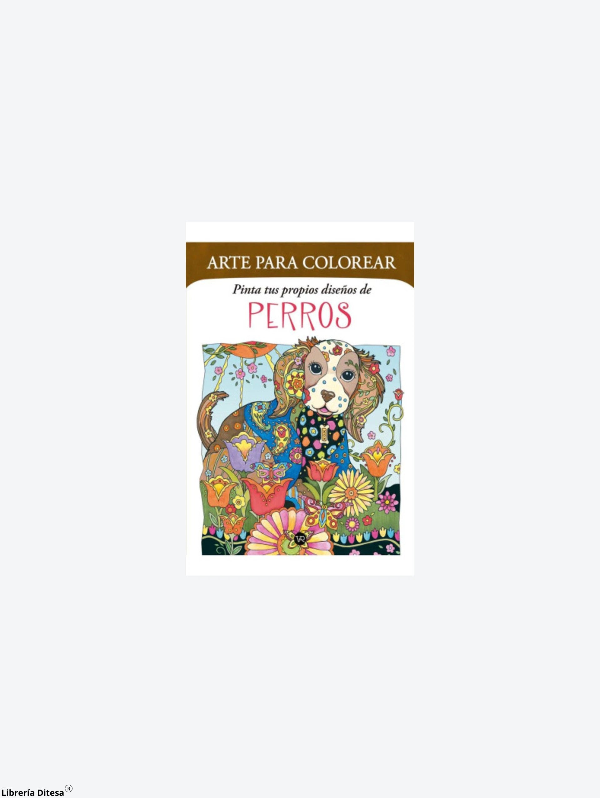 Arte Para Colorear Pinta Tus Propios Diseños De Perros by Vergara Y Riba