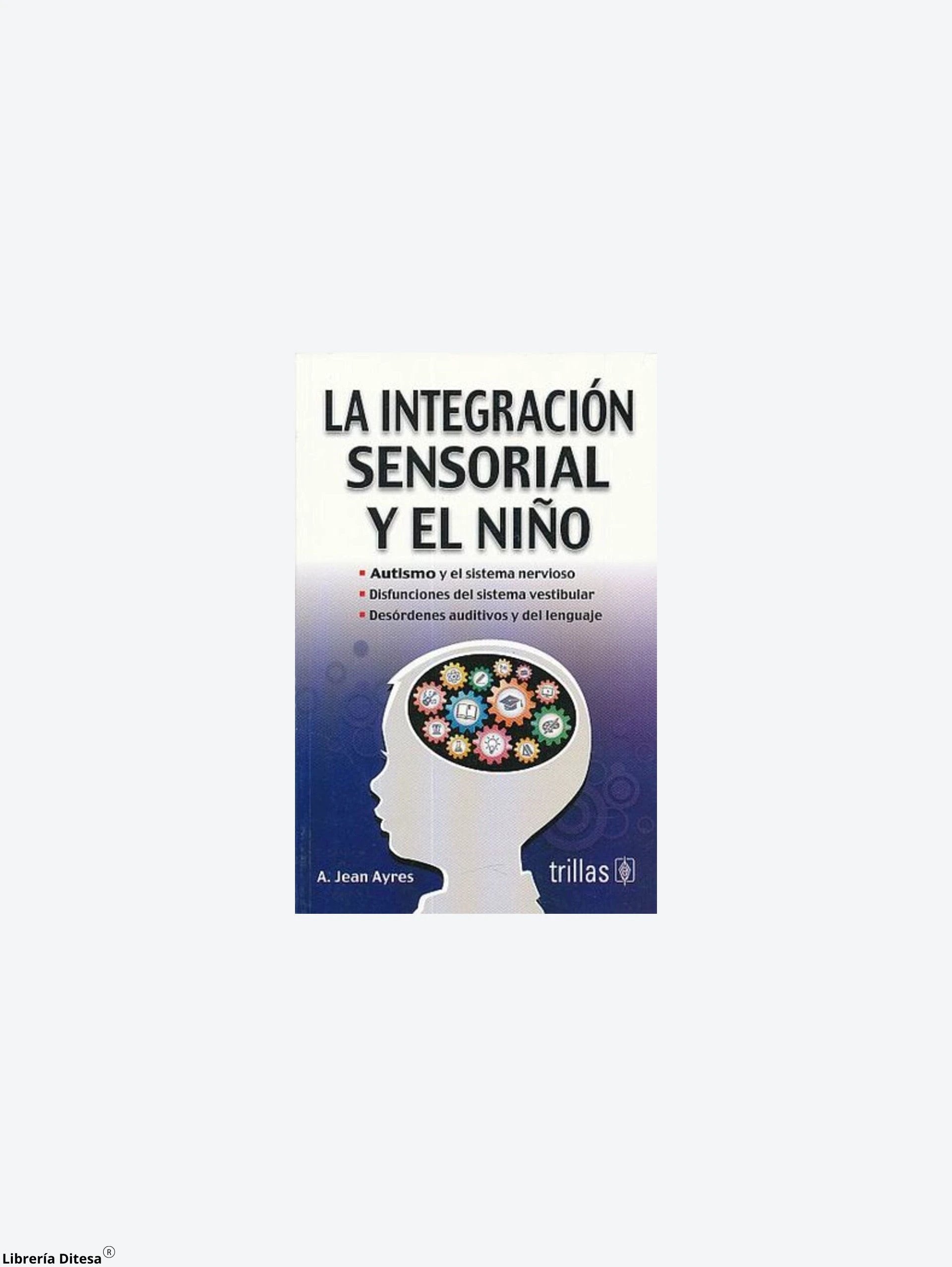 La Integracion Sensorial Y El Niño by Trillas