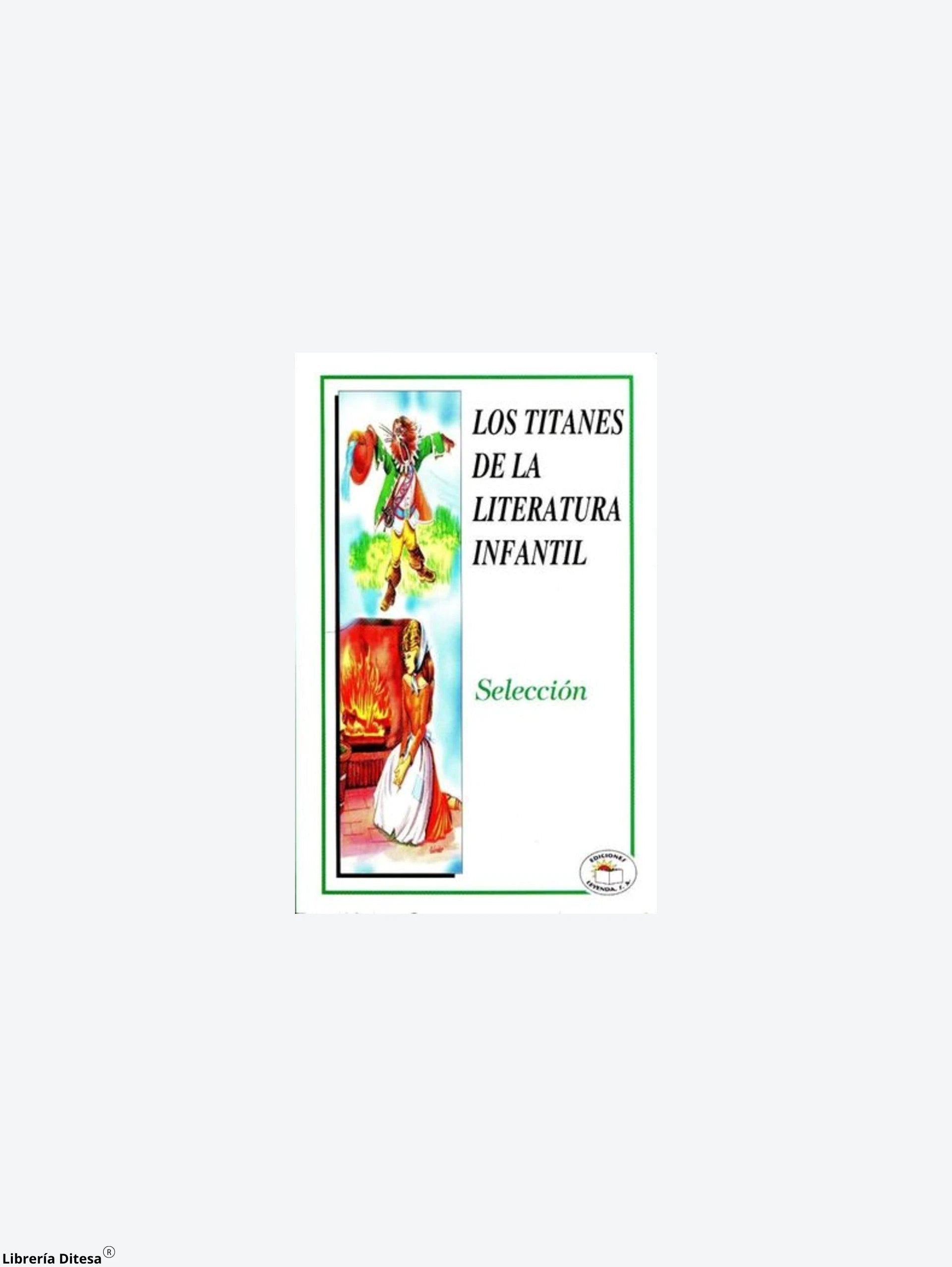 Los Titanes De La Literatura Infantil by Leyenda