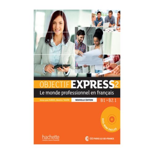 OBJECTIF EXPRESS 2 LE MONDE PROFESSIONEL EN FRANCAIS B1. B2.1 NOUVELLE EDITION