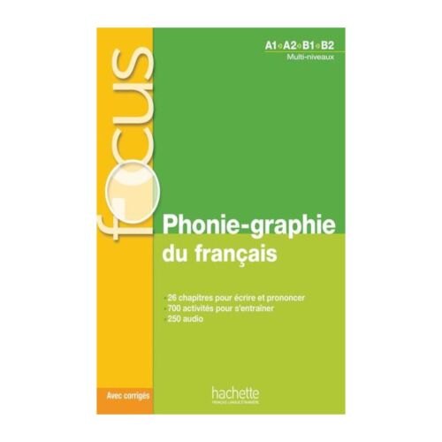 FOCUS PHONIE GRAPHIE DU FRANCAIS A1.A2.B1.B2