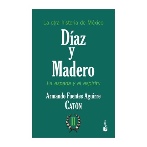 LA OTRA HISTORIA DE MEXICO DIAZ Y MADERO LA ESPADA Y EL ESPIRITU 2
