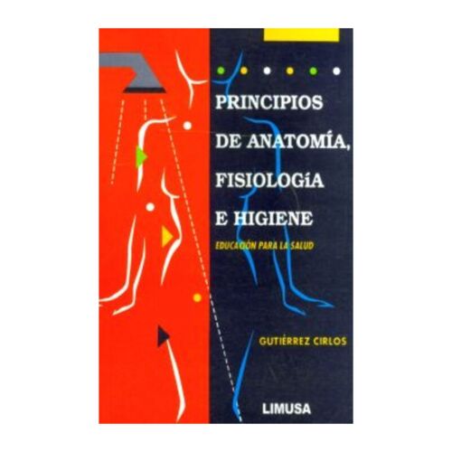 PRINCIPIOS DE ANATOMIA FISIOLOGICA E HIGIENE EDUCACION PARA LA SALUD